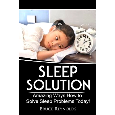 预订 Sleep Solution: Amazing Ways How to Solve Sleep Problems Today!: 9781547289233