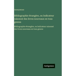 预订 Bibliographie étrangère, ou Indicateur raisonné des livres nouveaux en tous genres: Bibliographie étrangère, o
