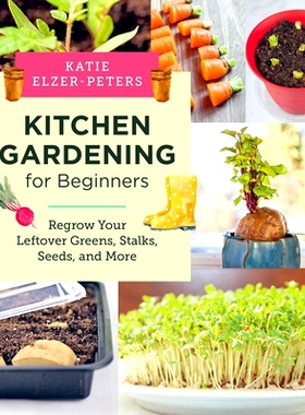 预订 Kitchen Gardening for Beginners: Regrow Your Leftover Greens, Stalks, Seeds, and More
