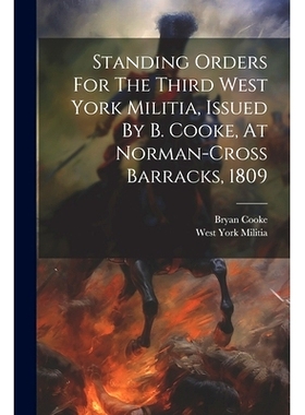 预订 Standing Orders For The Third West York Militia, Issued By B. Cooke, At Norman-cross Barracks, 1809: 9781021280572