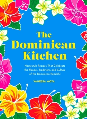 预订 The Dominican Kitchen: Homestyle Recipes That Celebrate the Flavors, Traditions, and Culture of the Dominican Repub