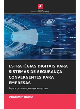 预订 ESTRATÉGIAS DIGITAIS PARA SISTEMAS DE SEGURANÇA CONVERGENTES PARA EMPRESAS: Segurança convergente para empresas.