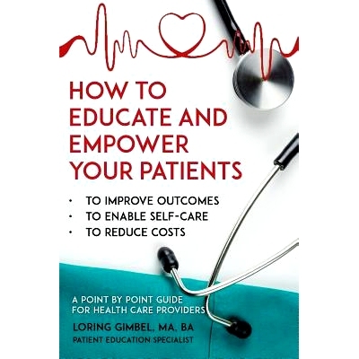 预订 How to Educate and Empower Your Patients: To Improve Outcomes, to Enable Self-Care, to Reduce Costs. A Point by Poi