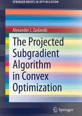 【预订】The Projected Subgradient Algorithm in Convex Optimization
