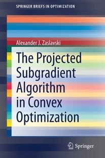 【预订】The Projected Subgradient Algorithm in Convex Optimization