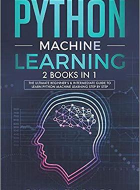 【预售】Python Machine Learning: 2 books in 1 - The Ultimate Beginner’s & Intermediate Guide to Learn Python Machi...