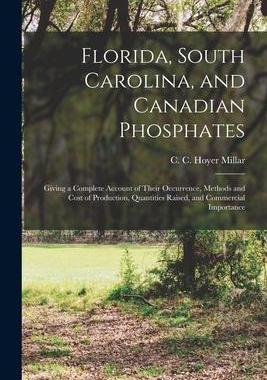 [预订]Florida, South Carolina, and Canadian Phosphates: Giving a Complete Account of Their Occurrence, Met 9781015036697