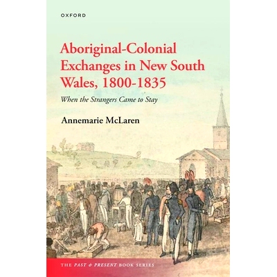 预订 Aboriginal-Colonial Exchanges in New South Wales, 1800-1835: When the Strangers Came to Stay 1800-1835年新南威尔士