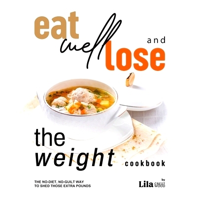 预订 Eat Well and Lose the Weight Cookbook: The No-Diet, No-Guilt Way to Shed Those Extra Pounds: 9798323136131