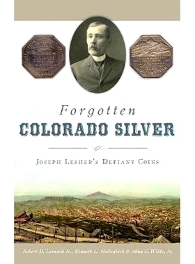 预订 Forgotten Colorado Silver: Joseph Lesher’s Defiant Coins: 9781540217158