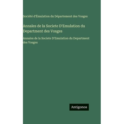 预订 Annales de la Societe D’Emulation du Department des Vosges: Annales de la Societe D’Emulation du Department des V