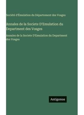预订 Annales de la Societe D’Emulation du Department des Vosges: Annales de la Societe D’Emulation du Department des V