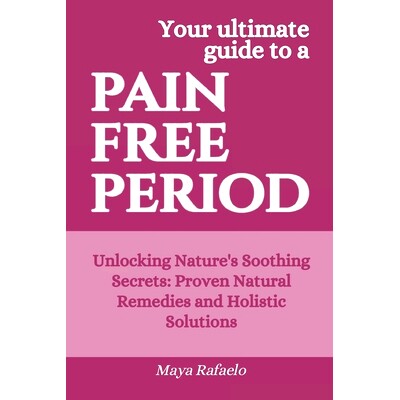 预订 Pain Free Period: Unlocking Nature’s Soothing Secrets: Proven Natural Remedies and Holistic Solutions: 97988711322