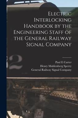 [预订]Electric Interlocking Handbook by the Engineering Staff of the General Railway Signal Company 9781018157023