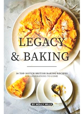 预订 Legacy and Baking: 30 Top-notch British Baking Recipes for Generations to Come: 9781072435457