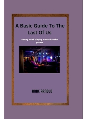 预订 A Basic Guide To The Last Of Us: A story worth playing, a must-have for gamers: 9798376058961