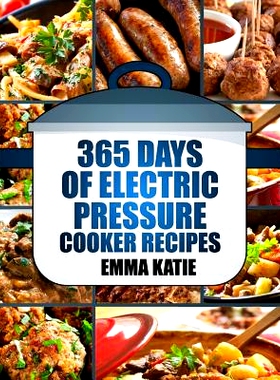预订 Pressure Cooker: 365 Days of Electric Pressure Cooker Recipes (Pressure Cooker, Pressure Cooker Recipes, Pressure C