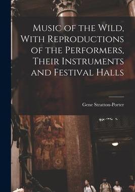 [预订]Music of the Wild, With Reproductions of the Performers, Their Instruments and Festival Halls 9781015923522
