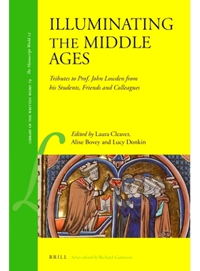 预订 Illuminating the Middle Ages: Tributes to Prof. John Lowden from his Students, Friends and Colleagues 中世纪启蒙：
