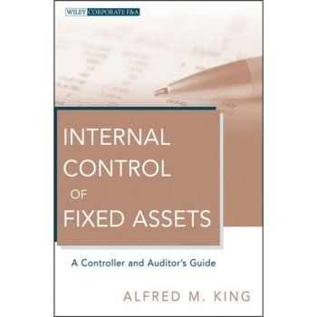 预订 Internal Control of Fixed Assets: A Controller and Auditor’s Guide 固定资产的内部控制：经理和审计指南（丛书）: 978