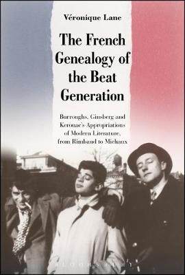 【预订】The French Genealogy of the Beat Generation:Burroughs, Ginsberg and Kerouac’s Appropriations of Modern Lit...