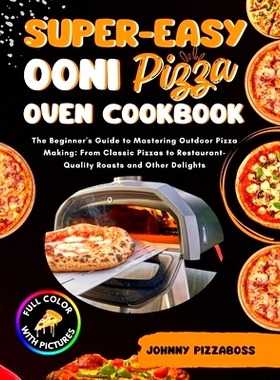 预订 Super-Easy Ooni Pizza Oven Cookbook: The Beginner’s Guide to Mastering Outdoor Pizza Making: From Classic Pizzas t