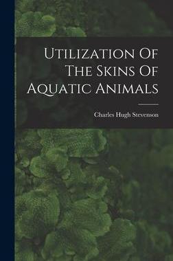 [预订]Utilization Of The Skins Of Aquatic Animals 9781018834832