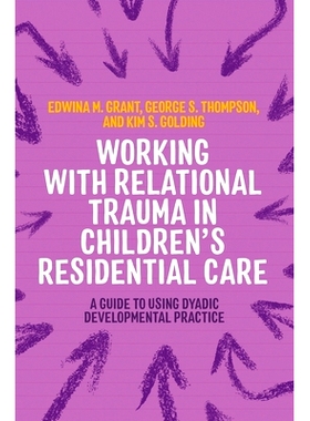 预订 Working with Relational Trauma in Children’s Residential Care: A Guide to Using Dyadic Developmental Practice: 978