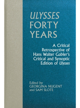 预订 Ulysses Forty Years: A Critical Retrospective of Hans Walter Gabler’s Critical and Synoptic Edition of Ulysses: 97