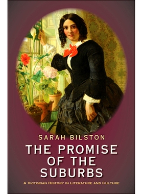 预订 The Promise of the Suburbs: A Victorian History in Literature and Culture 郊区的承诺：维多利亚时代的文学与文化史: 9