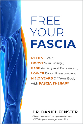【预订】Free Your Fascia: Relieve Pain, Boost Your Energy, Ease Anxiety and Depression, Lower Blood Pressure, and ...