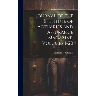 预订 Journal of the Institute of Actuaries and Assurance Magazine, Volumes 1-20: 9781019977583