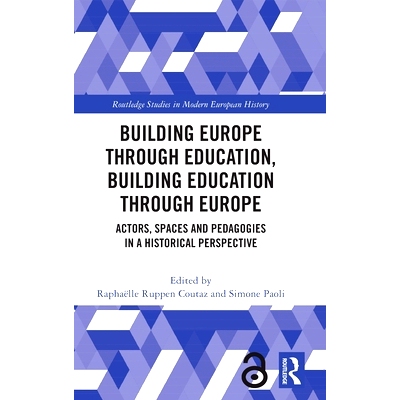 预订 Building Europe Through Education, Building Education Through Europe: Actors, Spaces and Pedagogies in a Historical