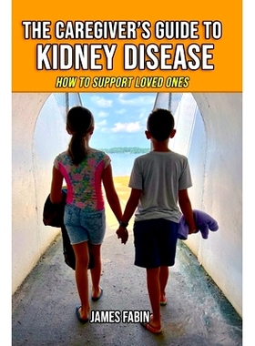 预订 The Caregiver’s Guide to Kidney Disease: How to Support Loved Ones: 9798862896640