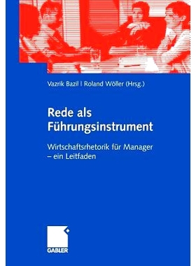 预订 Rede als Führungsinstrument: Wirtschaftsrhetorik für Manager - ein Leitfaden: 9783834906847