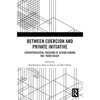 预订 Between Coercion and Private Initiative: Entrepreneurial Freedom of Action during the ‘Third Reich’ 在强制与私人