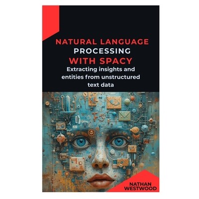 预订 Natural Language Processing with spaCy: Extracting insights and entities from unstructured text data 9798248082988