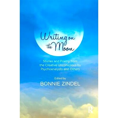 预订 Writing on the Moon: Stories and Poetry from the Creative Unconscious by Psychoanalysts and Others在月球上写作：心