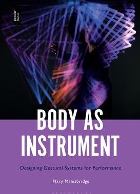 [预订]Body as Instrument: Performing with Gestural Systems in Live Electronic Music 9781501368547