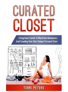 预订 Curated Closet: A Beginners Guide To Wardrobe Makeovers And Creating Your Own Unique Personal Style: 9781544270869