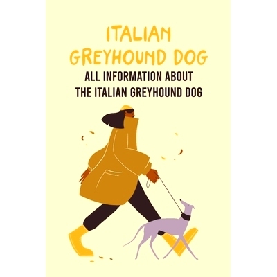 预订 Italian Greyhound Dog: All Information About The Italian Greyhound Dog: The Ultimate Guide to Italian Greyhound Dog
