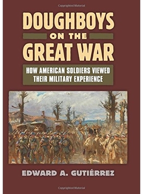预订 Doughboys on the Great War: How American Soldiers Viewed Their Military Experience: 9780700619900