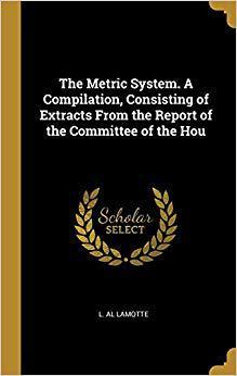 【预售】The Metric System. a Compilation, Consisting of Extracts from the Report of the Committee of the Hou
