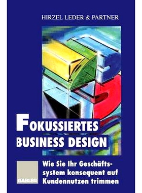 预订 Fokussiertes Business Design: Wie Sie Ihr Geschäftssystem konsequent auf Kundennutzen trimmen: 9783322827548