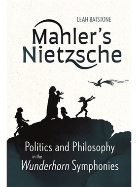 预订 Mahler’s Nietzsche: Politics and Philosophy in the Wunderhorn Symphonies 马勒的尼采：《奇迹交响曲》中的政治与哲学: