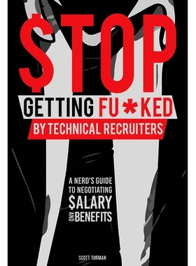 预订 S* Getting Fu*ked by Technical Recruiters: A Nerd’s Guide to Negotiating Salary and Benefits: 9781735786124