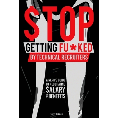 预订 S* Getting Fu*ked by Technical Recruiters: A Nerd’s Guide to Negotiating Salary and Benefits: 9781735786124