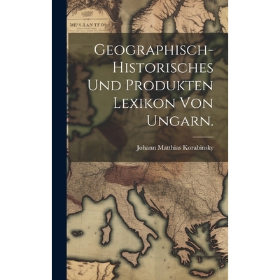 预订 Geographisch-historisches und Produkten Lexikon von Ungarn.: 9781020032745