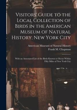 [预订]Visitors’ Guide to the Local Collection of Birds in the American Museum of Natural History, New Yo 9781014812155