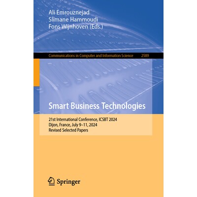 预订 Smart Business Technologies: 21st International Conference, ICSBT 2024, Dijon, France, July 9–11, 2024, Revised Se